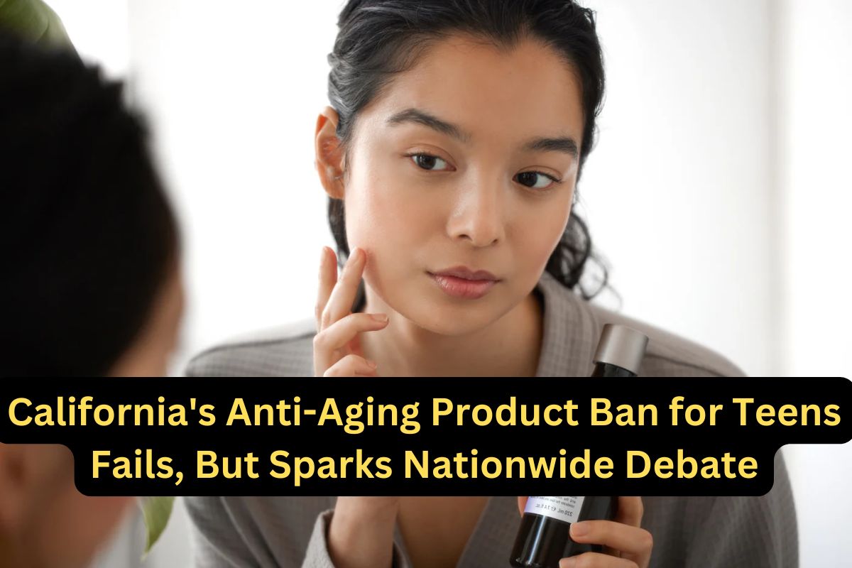 California’s Bid to Ban Anti-Aging Products for Teens Fails, But Sets Precedent