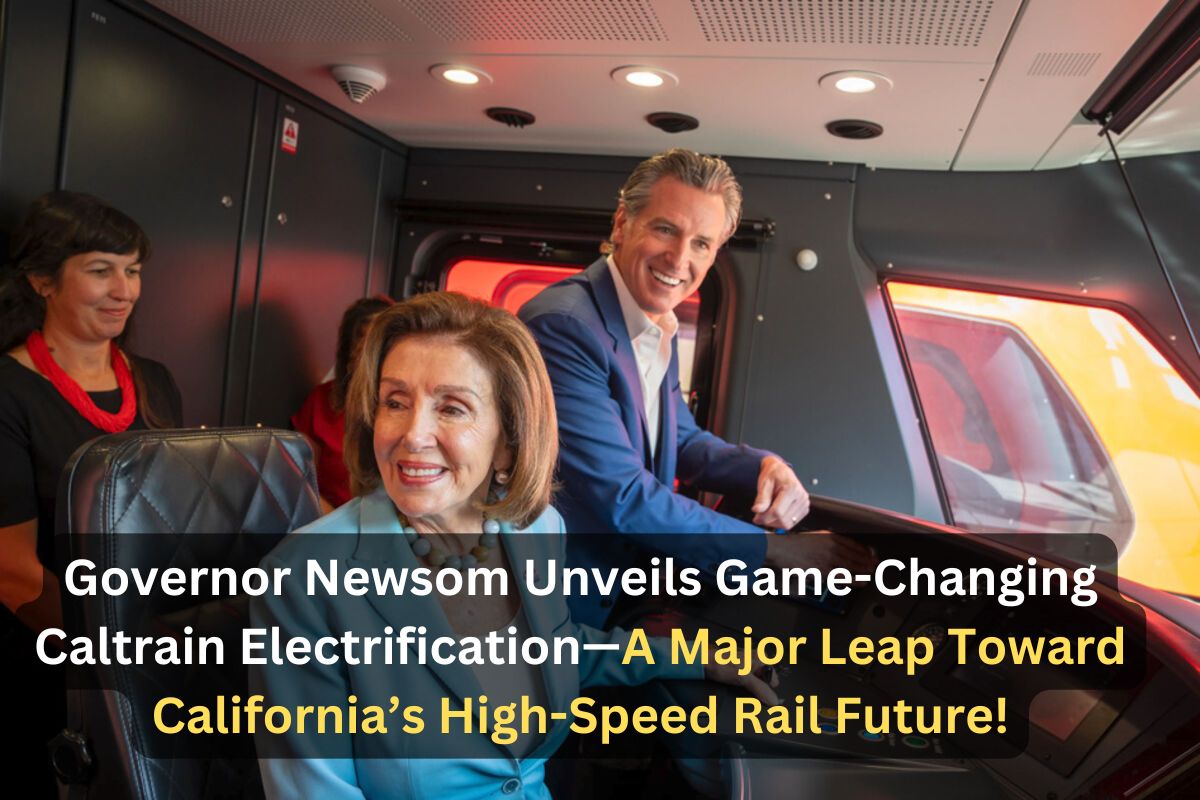 Governor Newsom and New High-Speed Rail CEO Celebrate Milestone in Caltrain Electrification