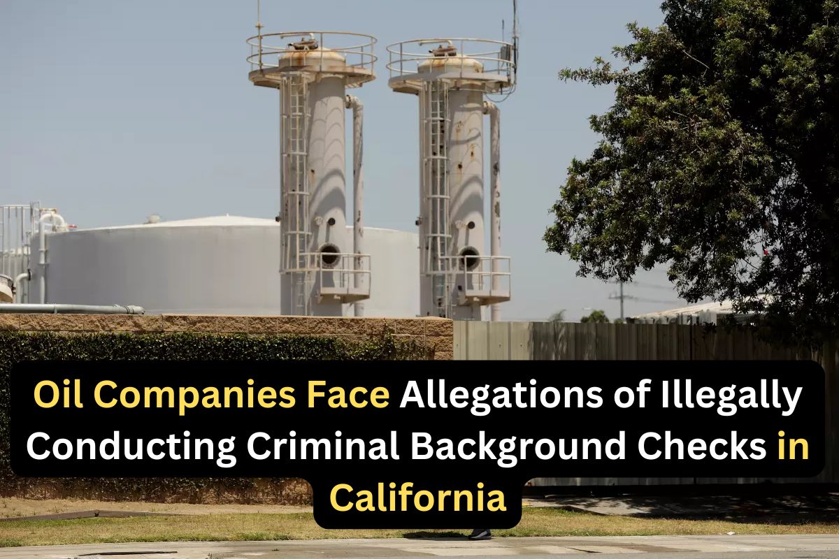 Oil Companies Accused of Violating California Law on Criminal Background Checks